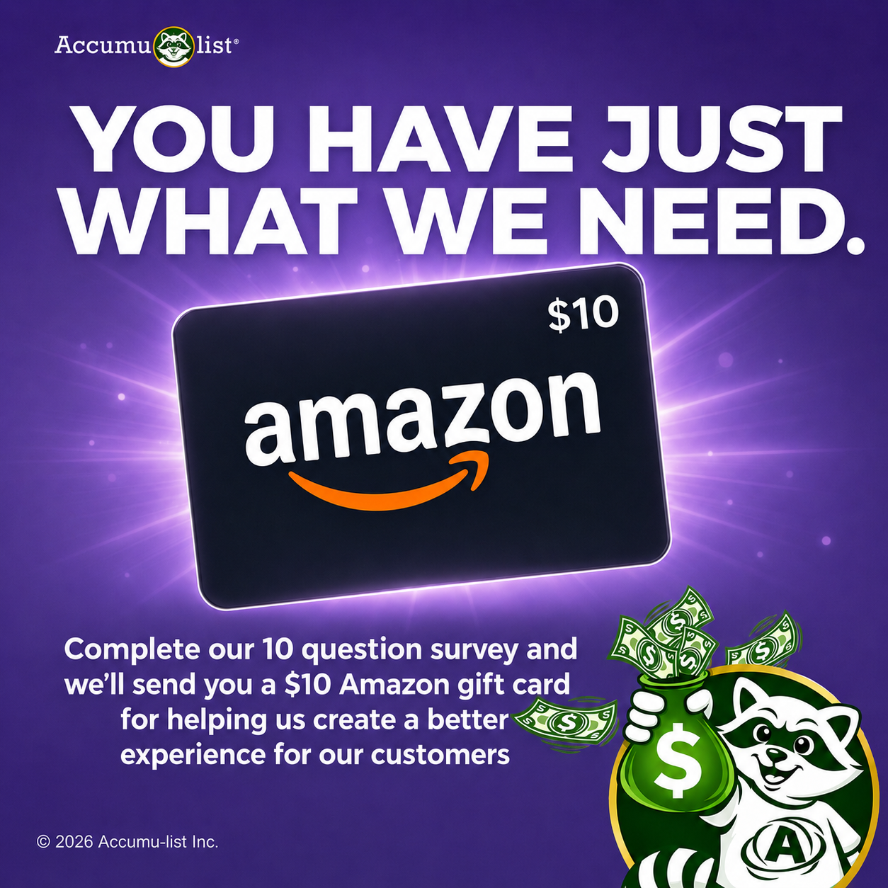Accumu-list® survey ad: you have just what we need — complete a 10 question survey and receive a $10 Amazon gift card, featuring the raccoon mascot